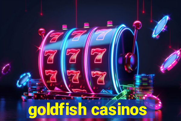 goldfish casinos